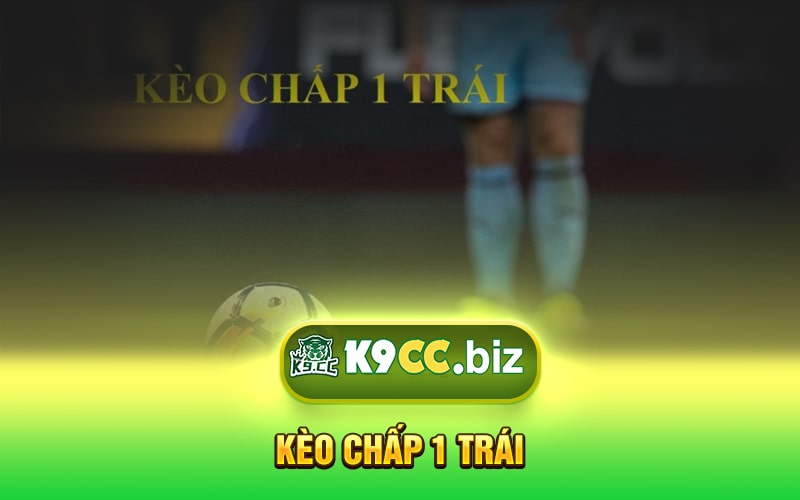 Kèo Chấp 1 Trái